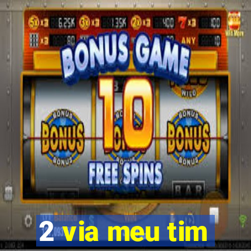 2 via meu tim